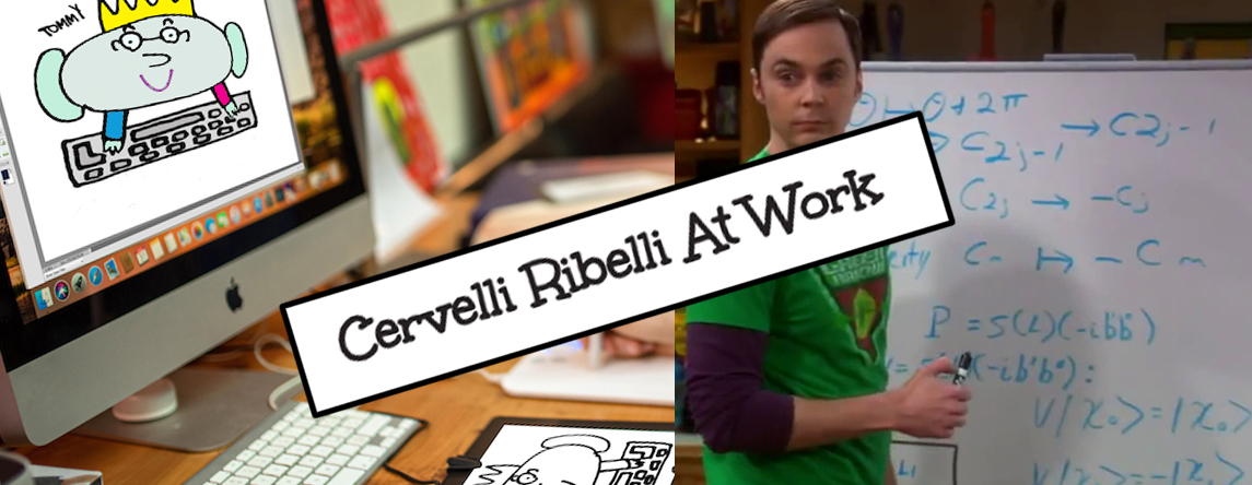 Cervelli Ribelli at work: scordatevi Sheldon Cooper ma ce la facciamo lo stesso